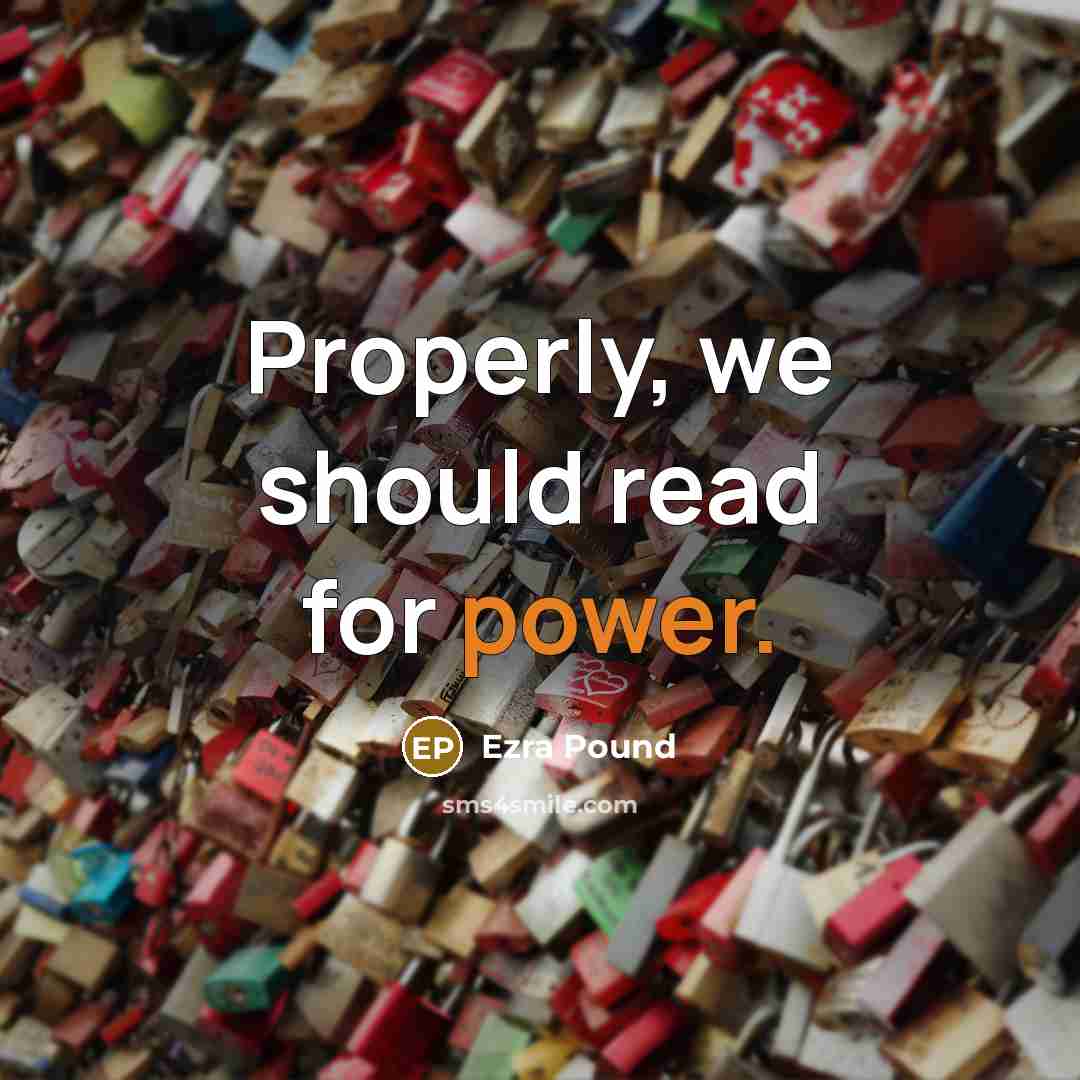 “Properly, we should read for power.…” quote by Ezra Pound