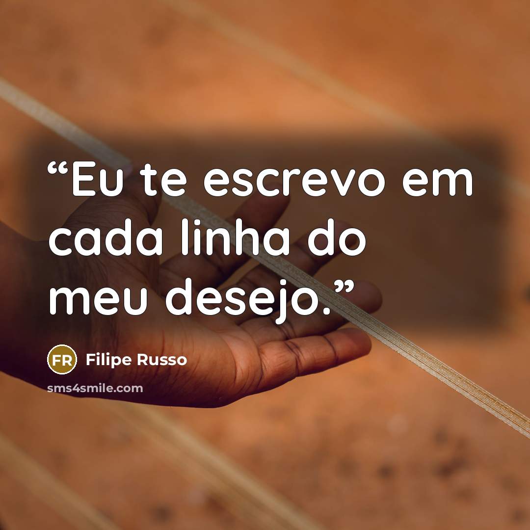 “Eu te escrevo em cada linha do meu desejo.” quote by Filipe Russo