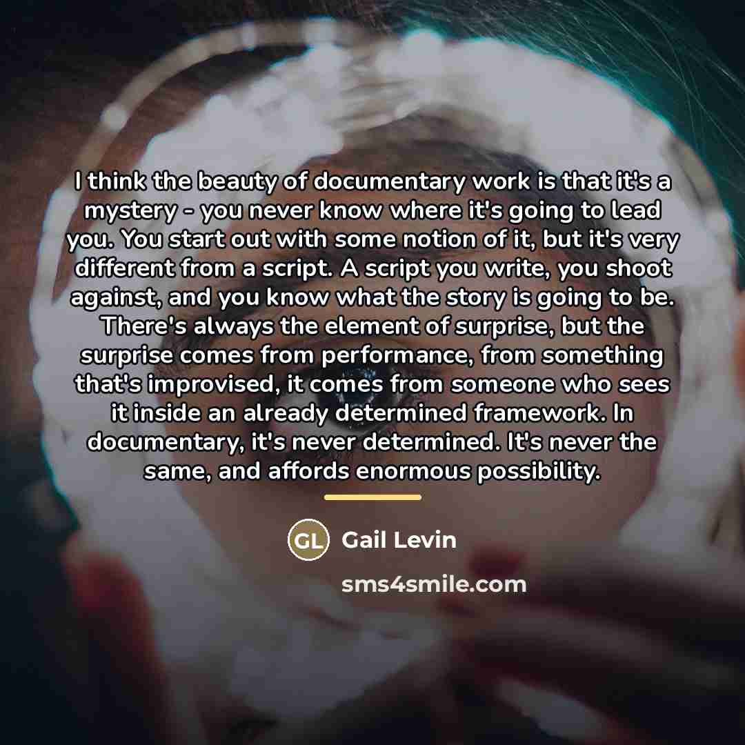 “I think the beauty of documentary work is that it's…” quote by Gail Levin