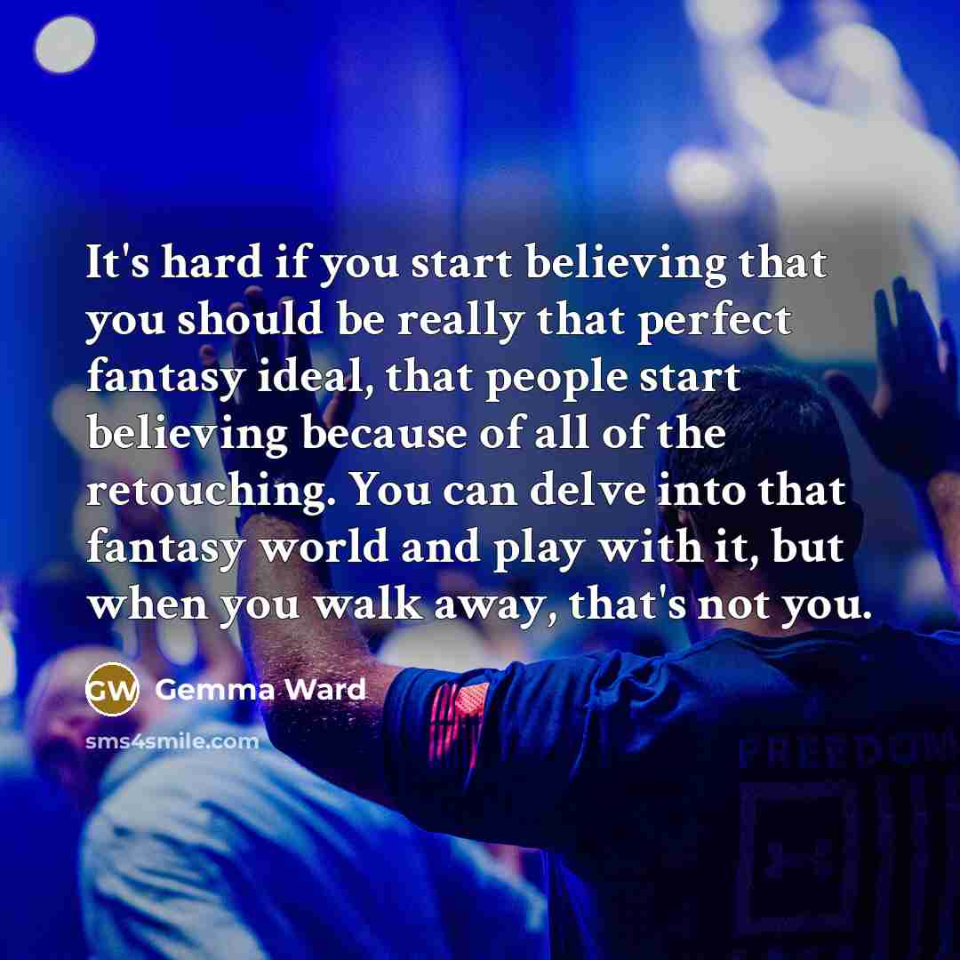 “It's hard if you start believing that you should be…” quote by Gemma Ward