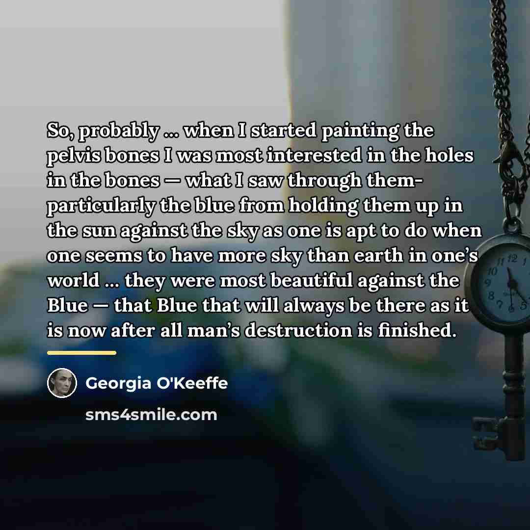 “So, probably … when I started painting the pelvis bones…” quote by Georgia O'Keeffe