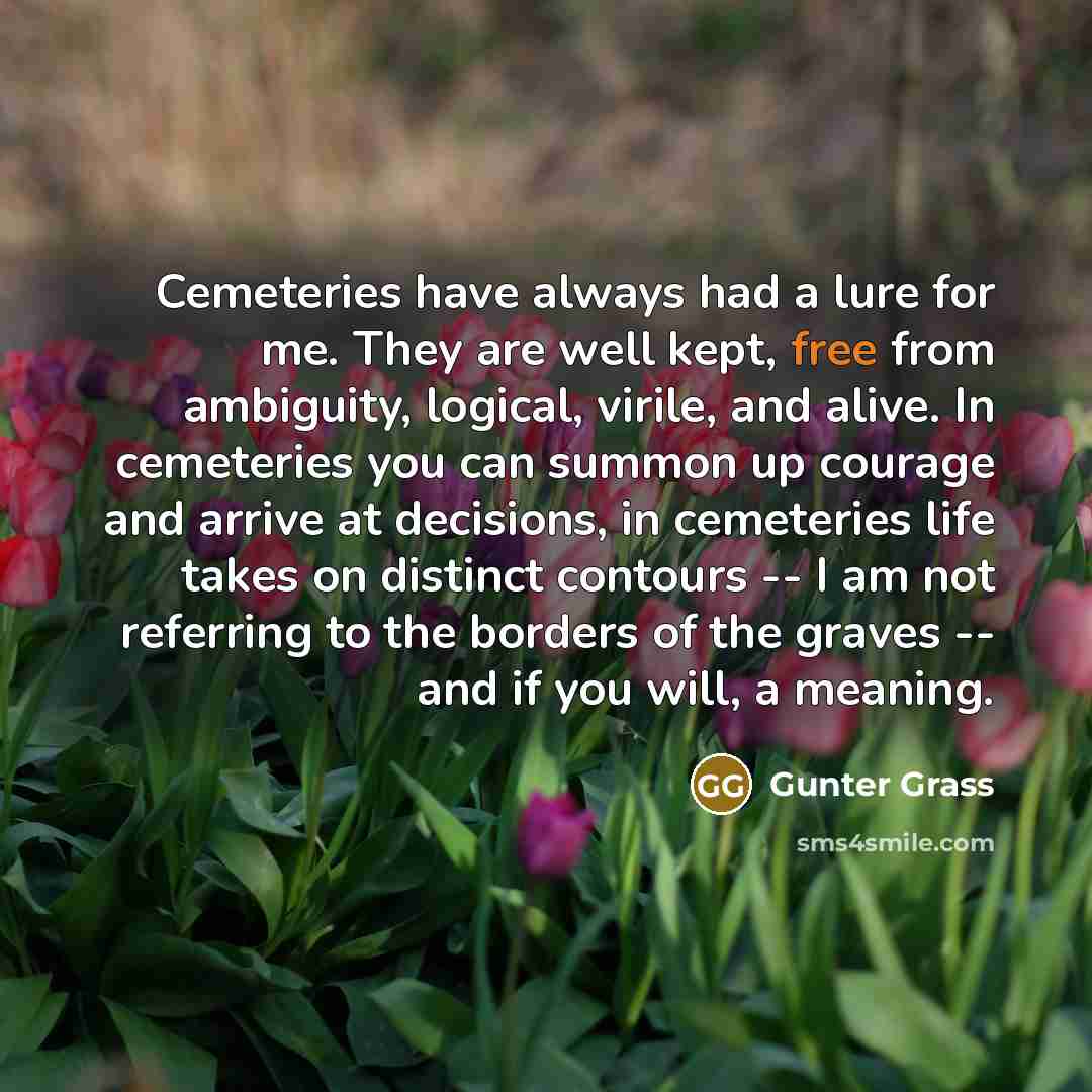 “Cemeteries have always had a lure for me. They are…” quote by Gunter Grass