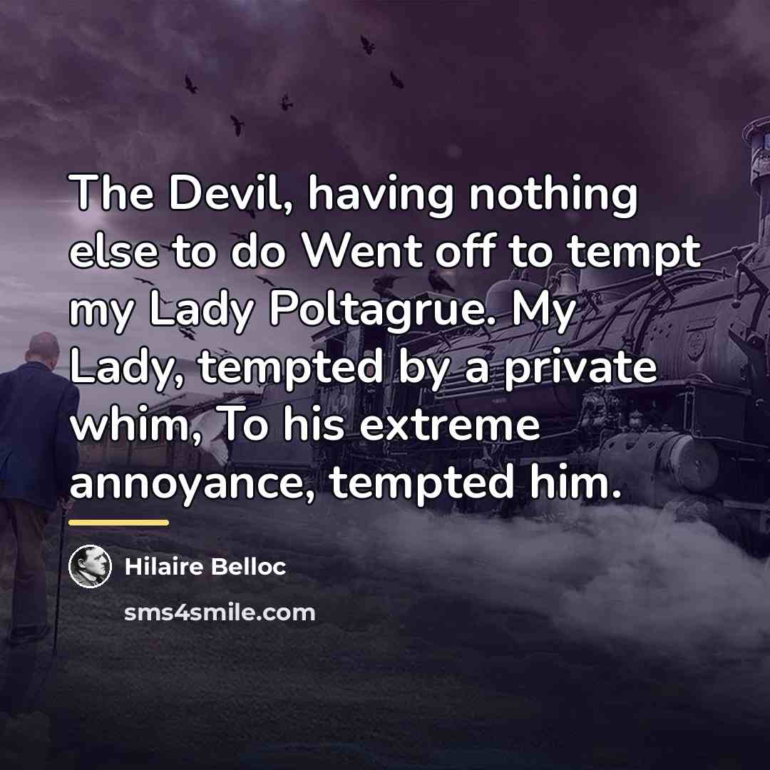 “The Devil, having nothing else to do Went off to…” quote by Hilaire Belloc