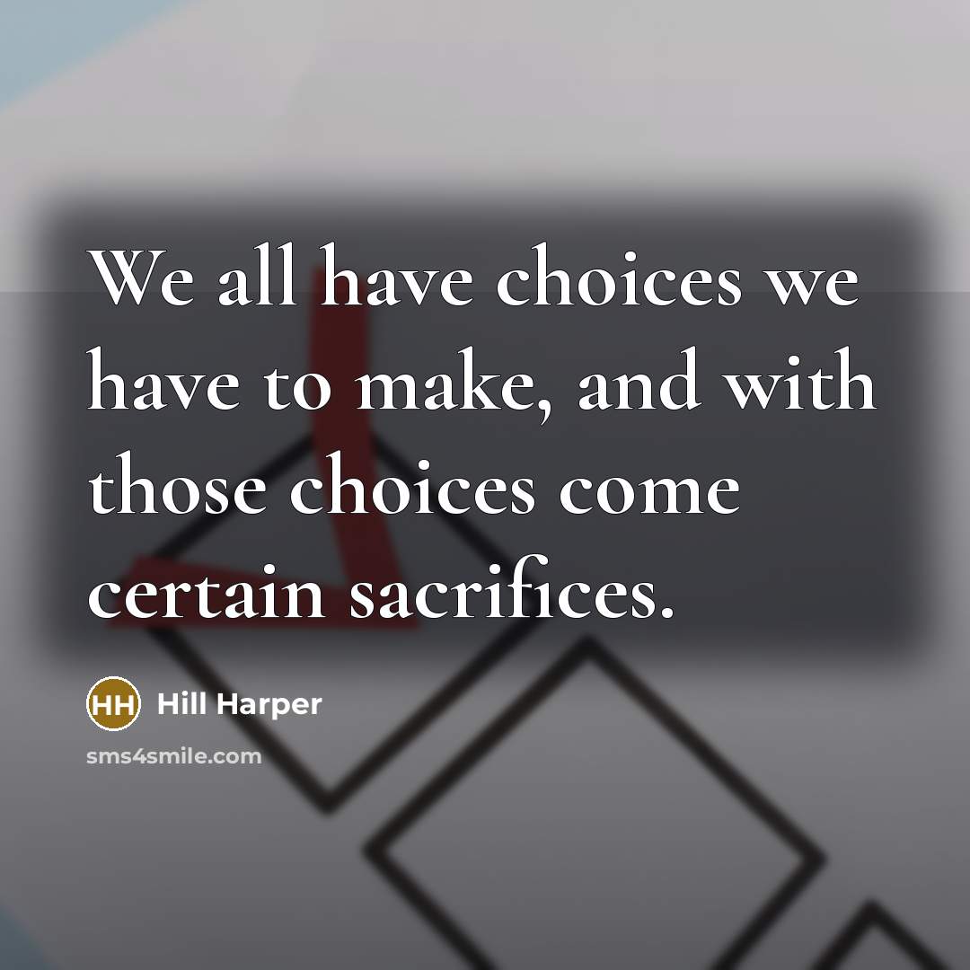 “We all have choices we have to make, and with…” quote by Hill Harper