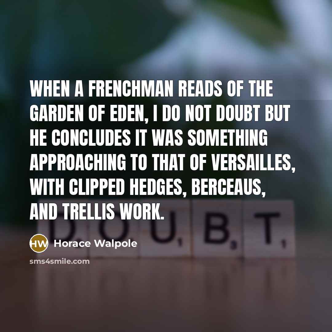 “When a Frenchman reads of the garden of Eden, I…” quote by Horace Walpole