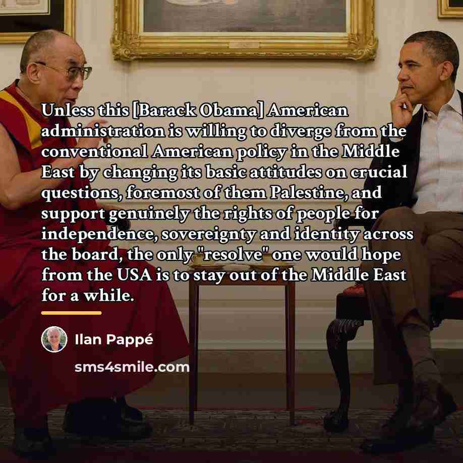 “Unless this [Barack Obama] American administration is willing to diverge…” quote by Ilan Pappe