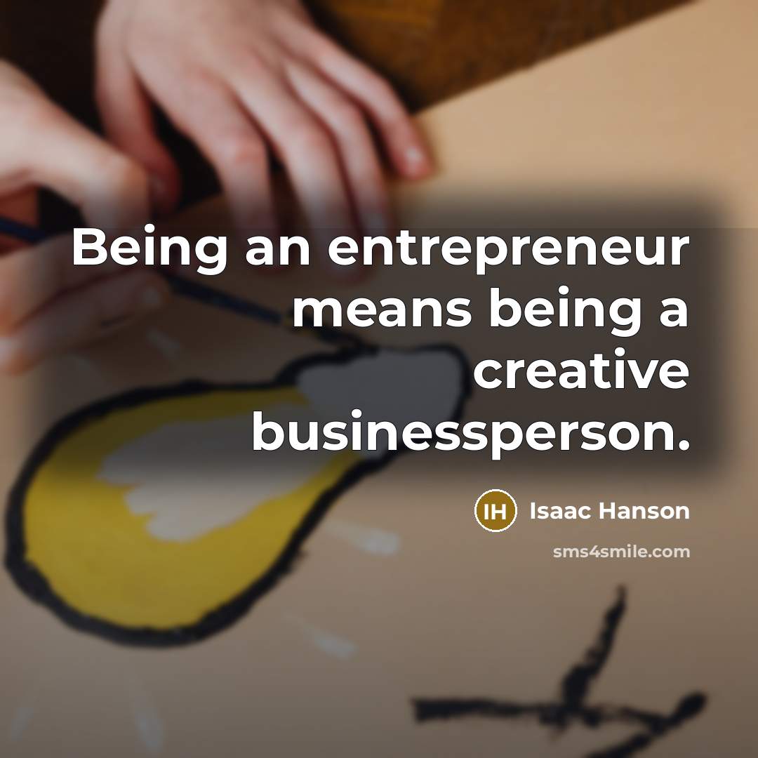 “Being an entrepreneur means being a creative businessperson.…” quote by Isaac Hanson