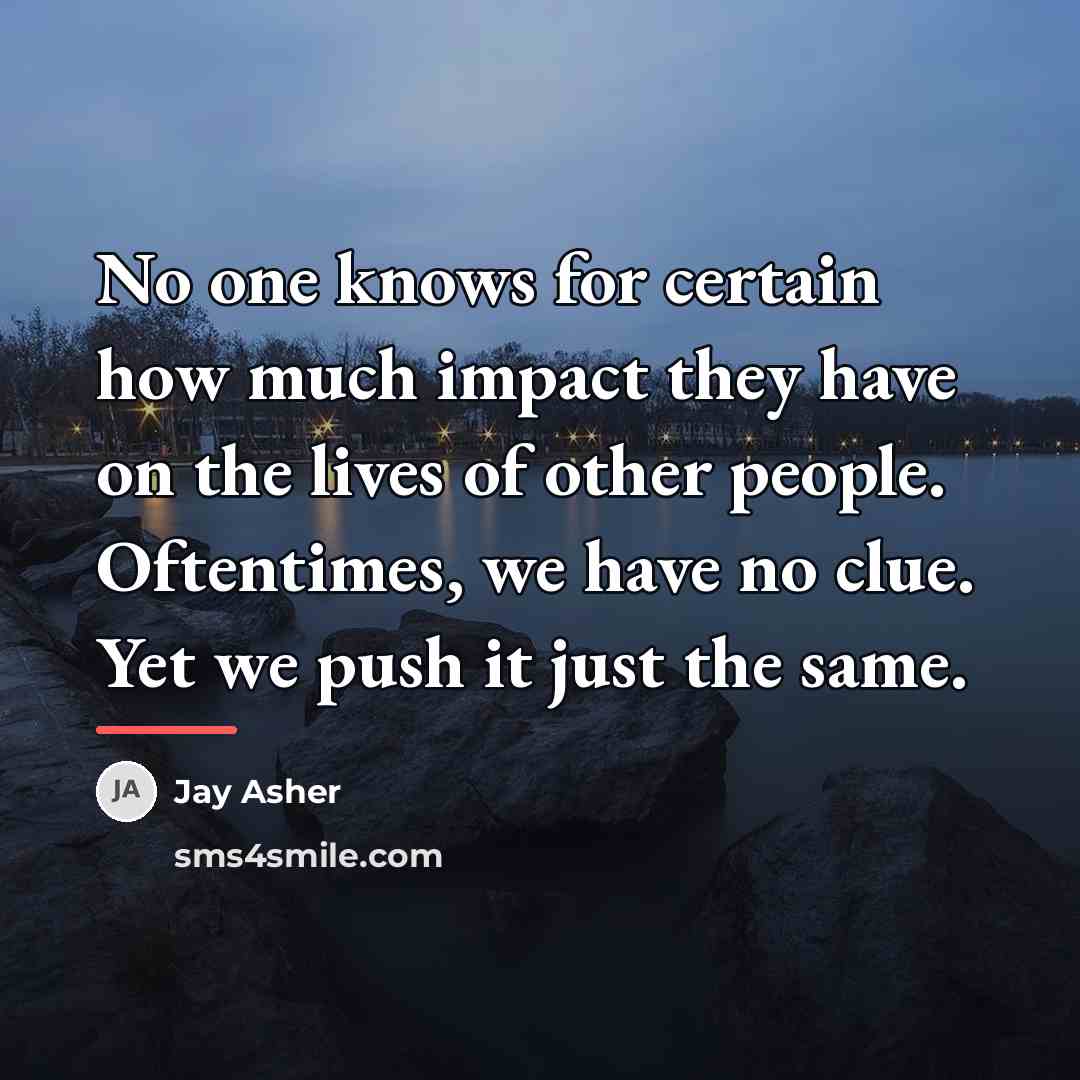 “No one knows for certain how much impact they have…” quote by Jay Asher
