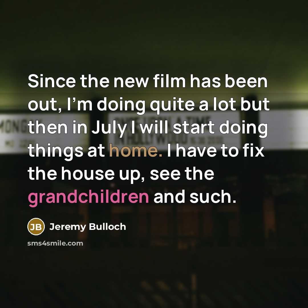 “Since the new film has been out, I'm doing quite…” quote by Jeremy Bulloch