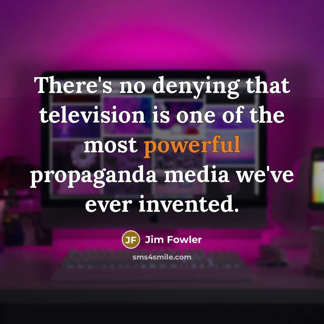 “There's no denying that television is one of the most…” quote by Jim Fowler