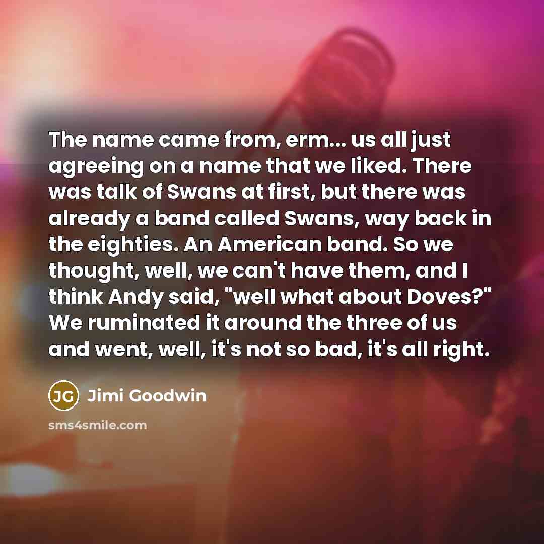 “The name came from, erm... us all just agreeing on…” quote by Jimi Goodwin