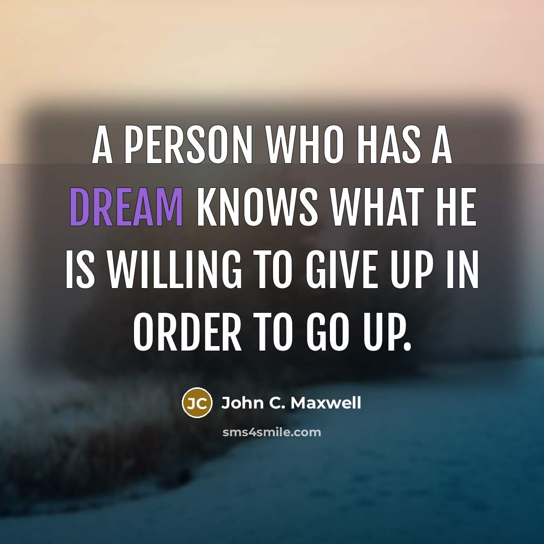 “A person who has a dream knows what he is…” quote by John C. Maxwell