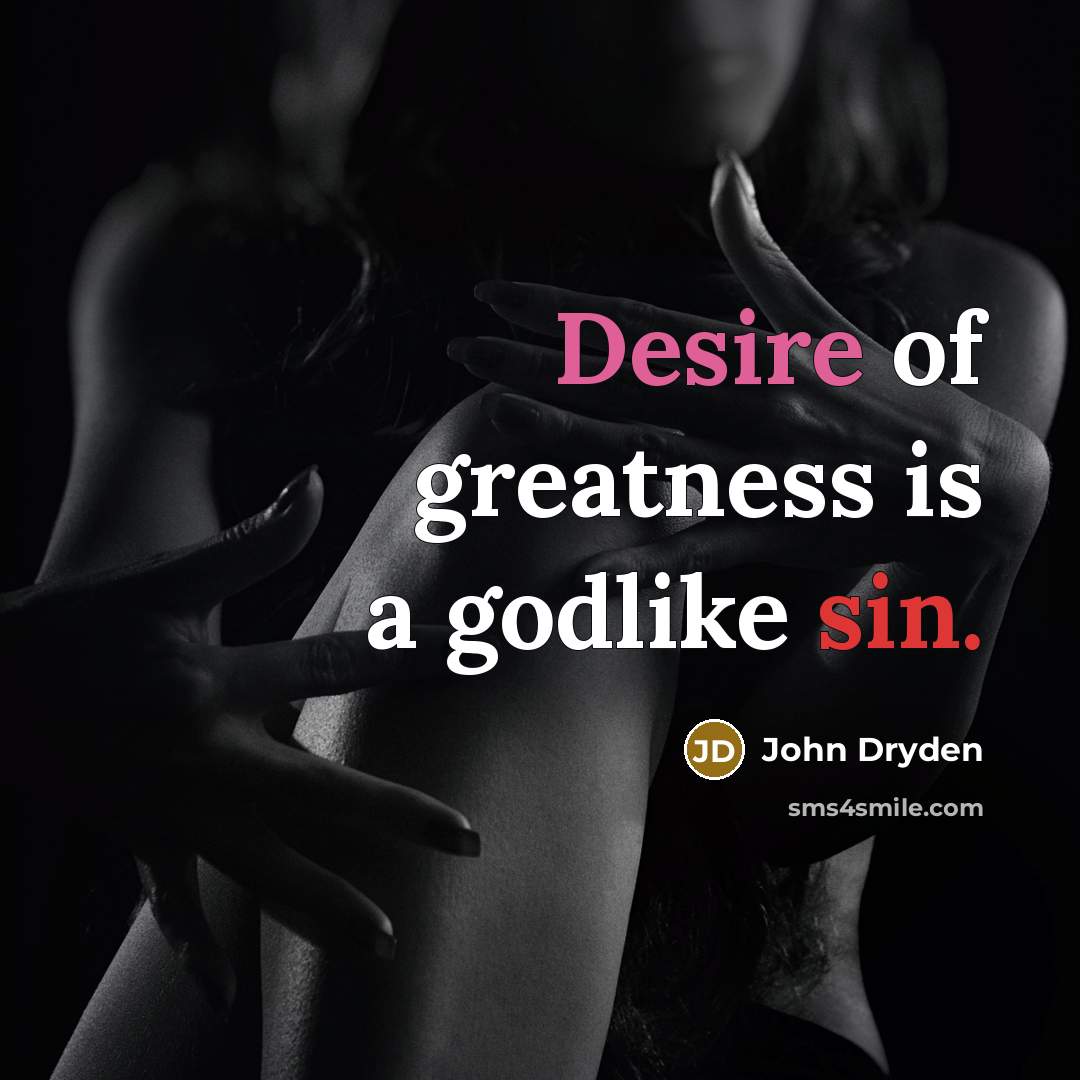 “Desire of greatness is a godlike sin.…” quote by John Dryden