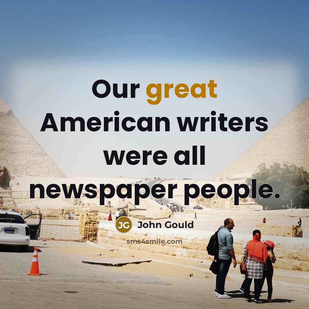 “Our great American writers were all newspaper people.…” quote by John Gould