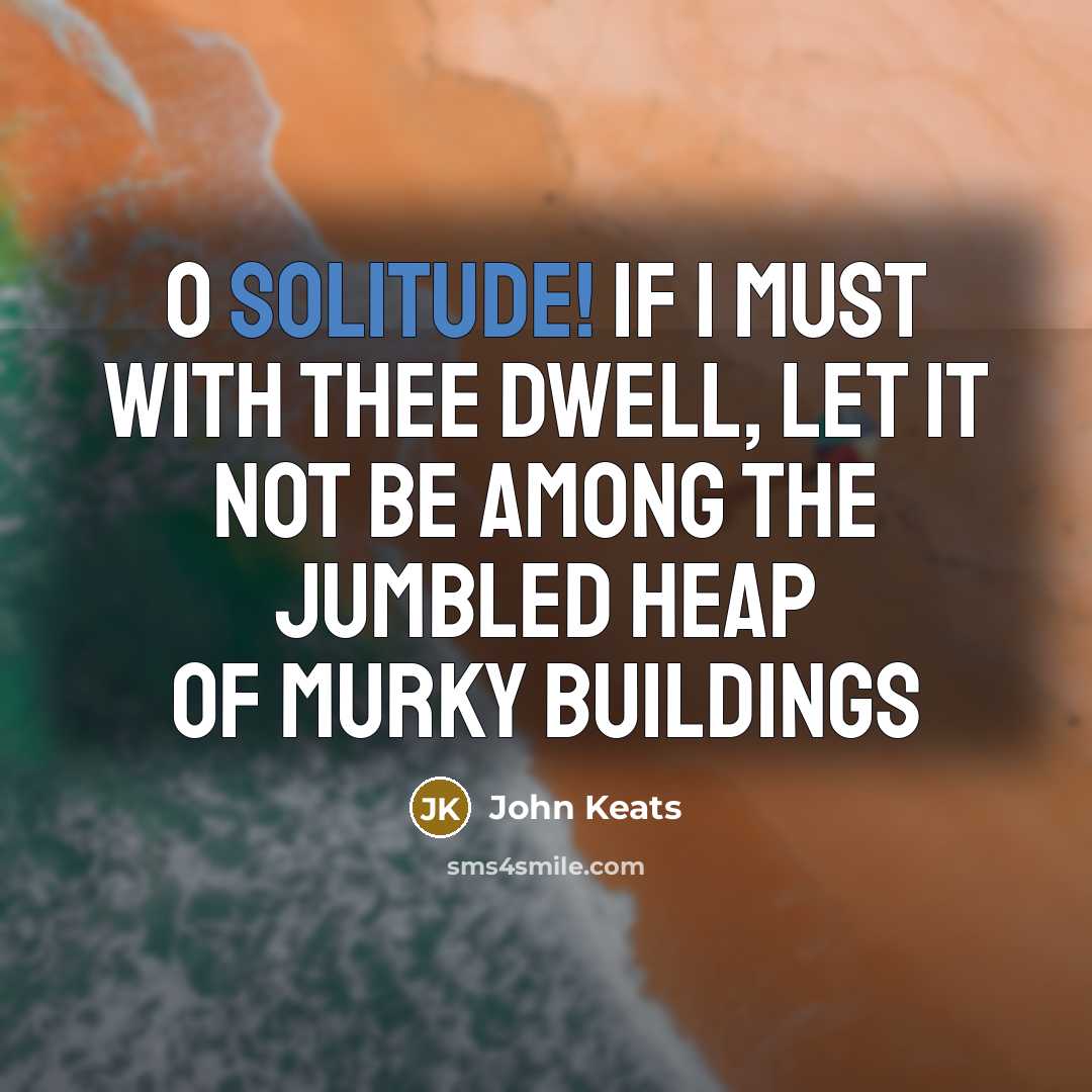 “O Solitude! If I must with thee dwell, Let it…” quote by John Keats