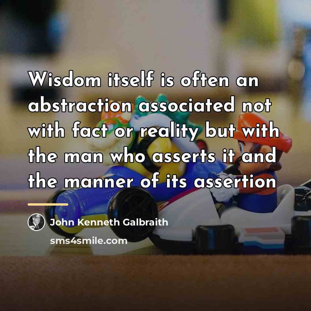 “Wisdom itself is often an abstraction associated not with fact…” quote by John Kenneth Galbraith