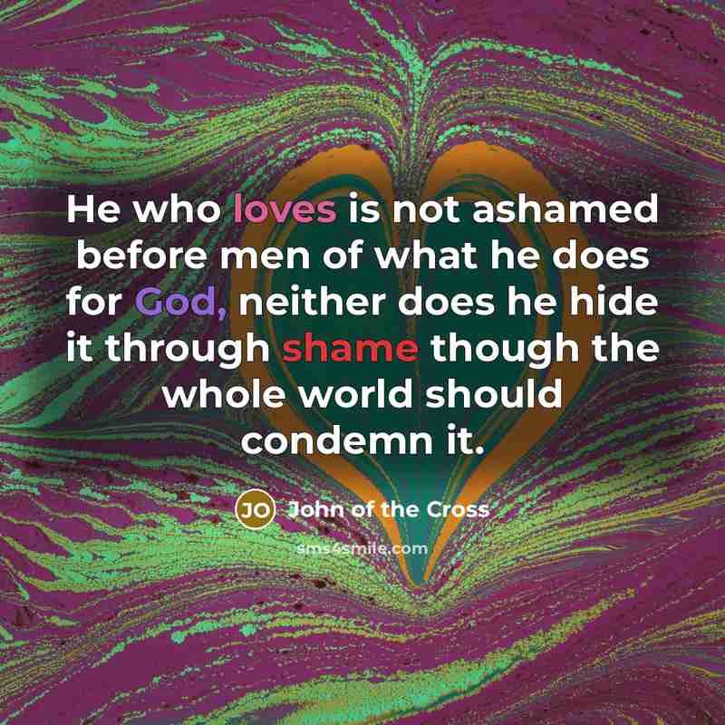“He who loves is not ashamed before men of what…” quote by John of the Cross