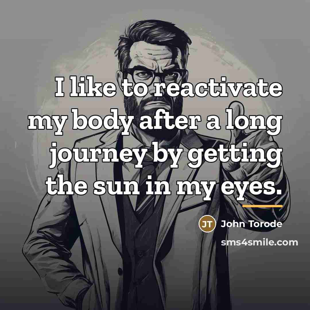 “I like to reactivate my body after a long journey…” quote by John Torode