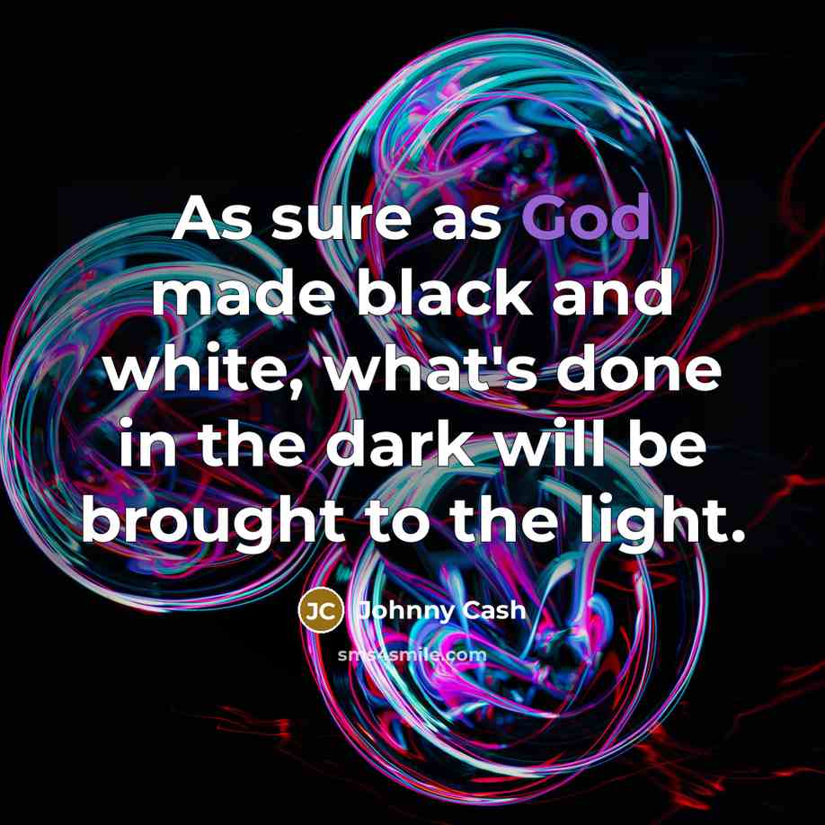 “As sure as God made black and white, what's done…” quote by Johnny Cash