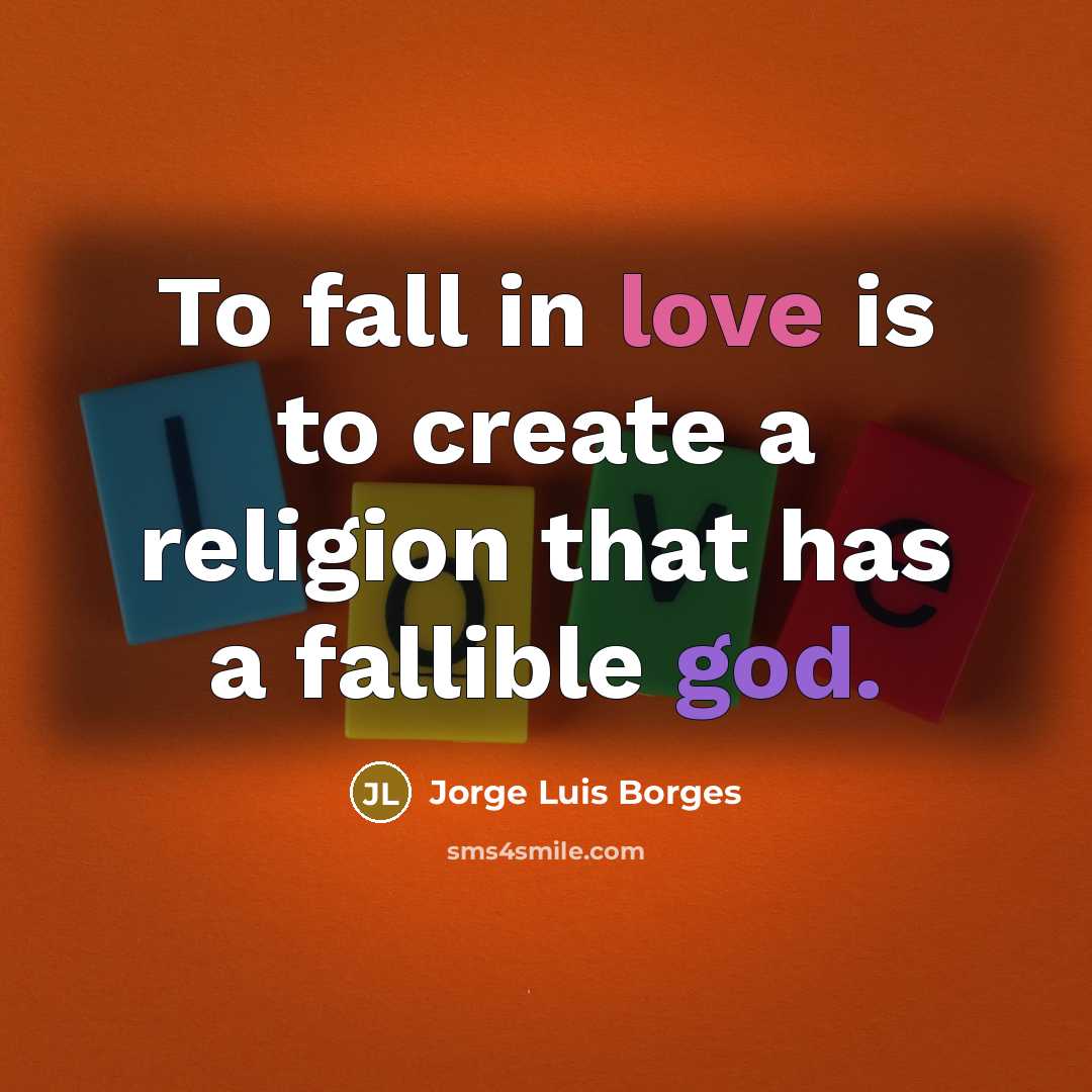 “To fall in love is to create a religion that…” quote by Jorge Luis Borges