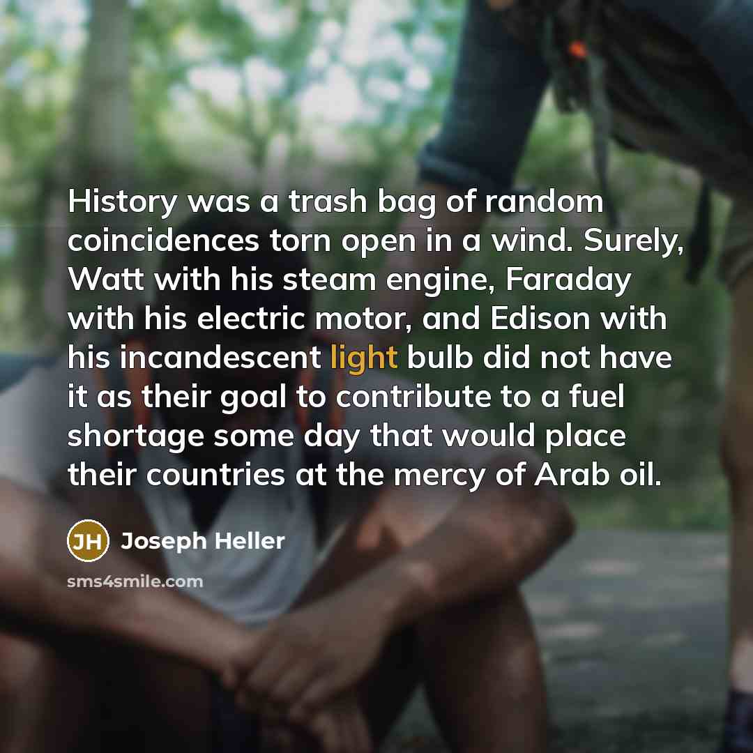 “History was a trash bag of random coincidences torn open…” quote by Joseph Heller