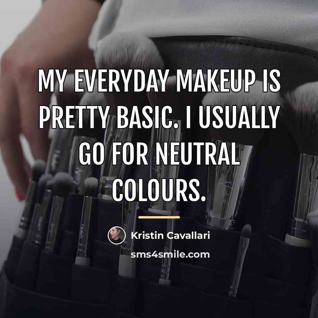“My everyday makeup is pretty basic. I usually go for…” quote by Kristin Cavallari