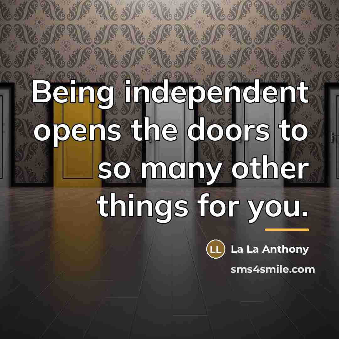 “Being independent opens the doors to so many other things…” quote by La La Anthony