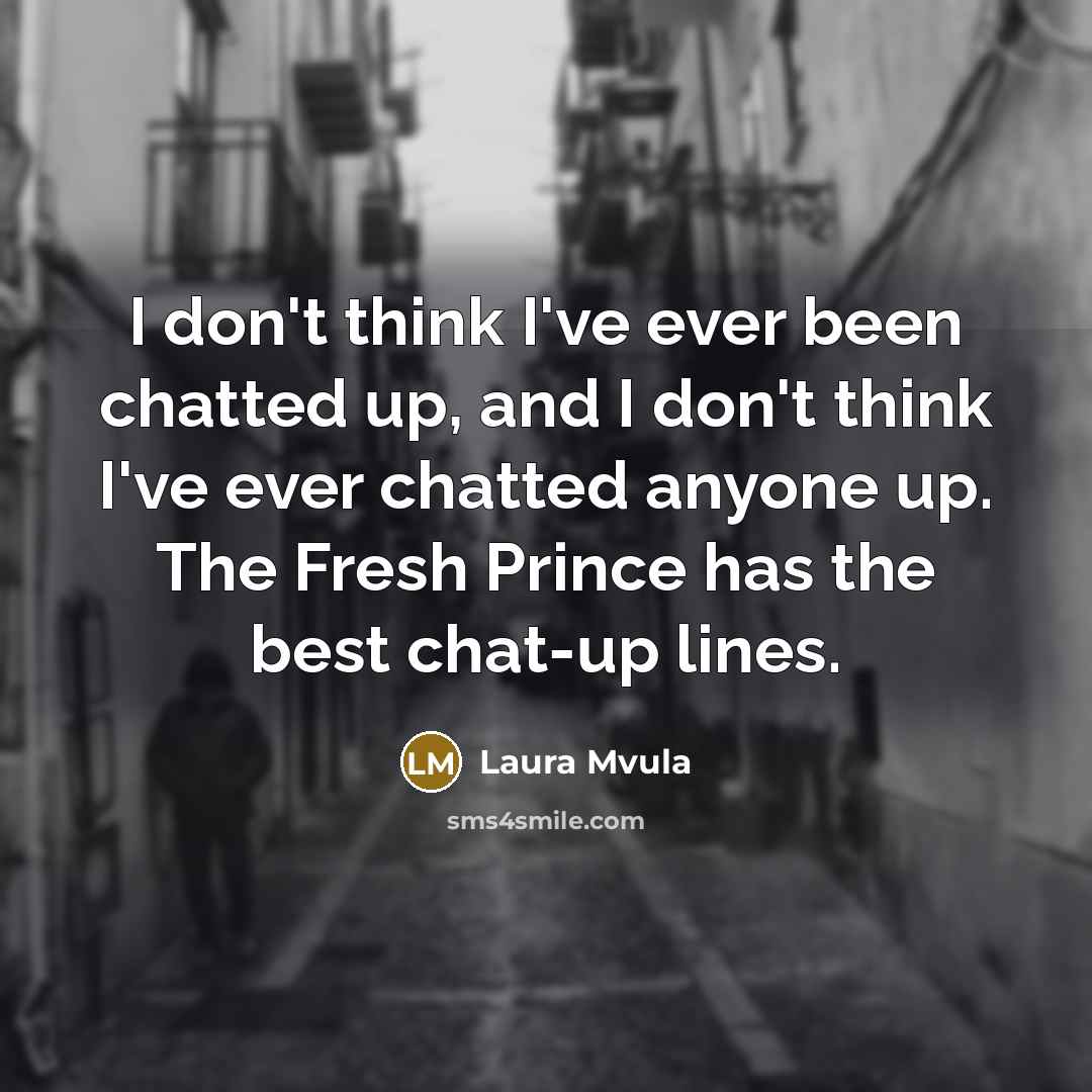 “I don't think I've ever been chatted up, and I…” quote by Laura Mvula