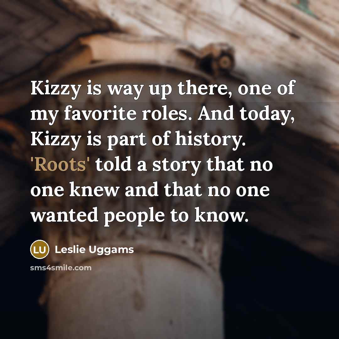 “Kizzy is way up there, one of my favorite roles.…” quote by Leslie Uggams
