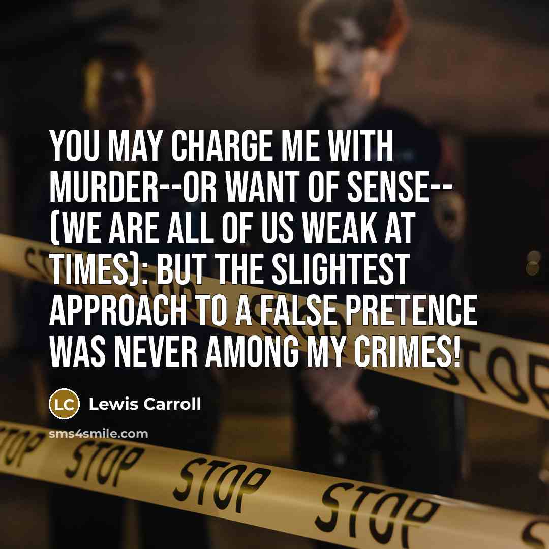 “You may charge me with murder--or want of sense-- (We…” quote by Lewis Carroll