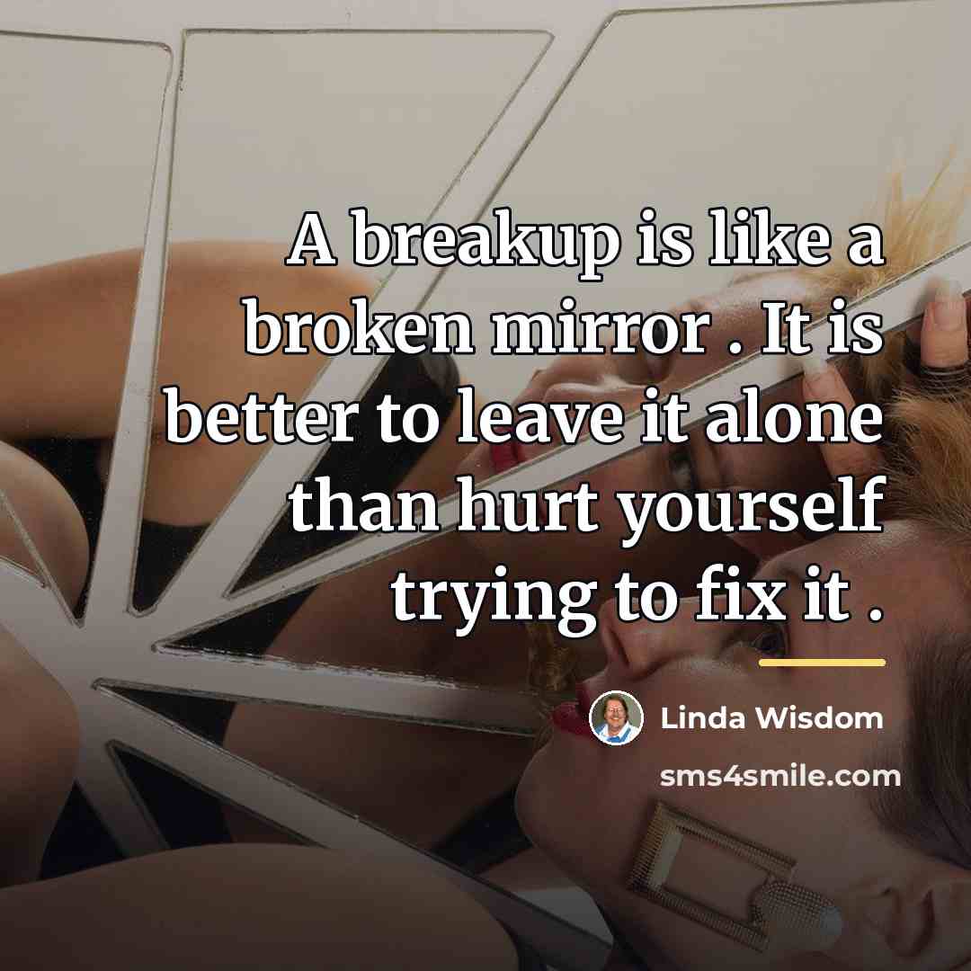 “A breakup is like a broken mirror . It is…” quote by Linda Wisdom