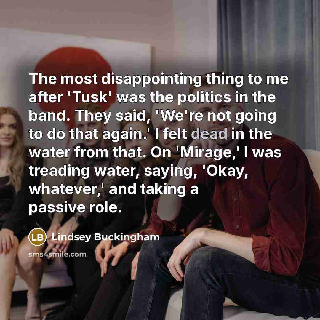 “The most disappointing thing to me after 'Tusk' was the…” quote by Lindsey Buckingham