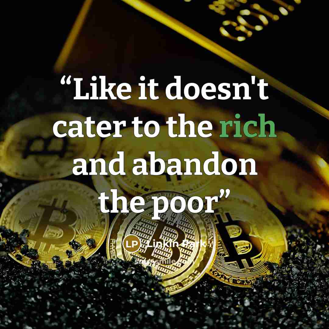 “Like it doesn't cater to the rich and abandon the poor” quote by Linkin Park