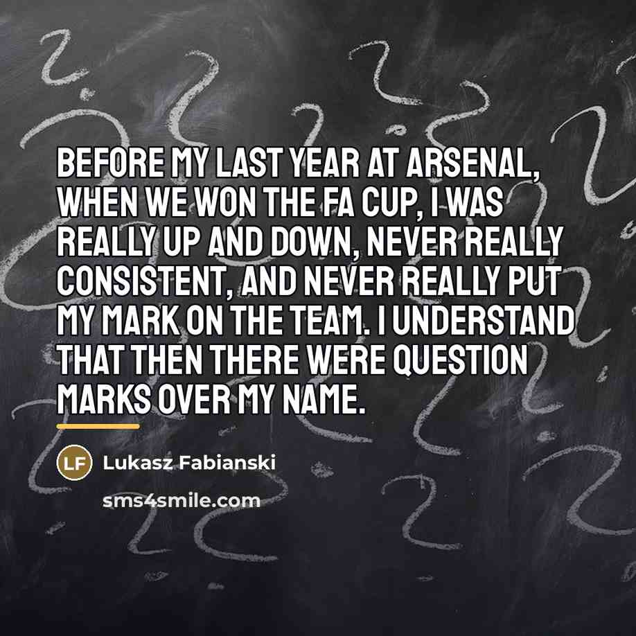“Before my last year at Arsenal, when we won the…” quote by Lukasz Fabianski