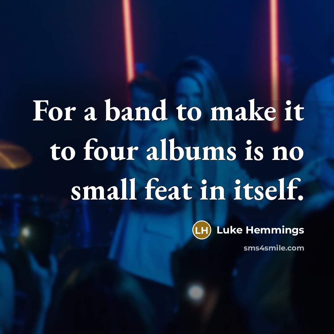 “For a band to make it to four albums is…” quote by Luke Hemmings