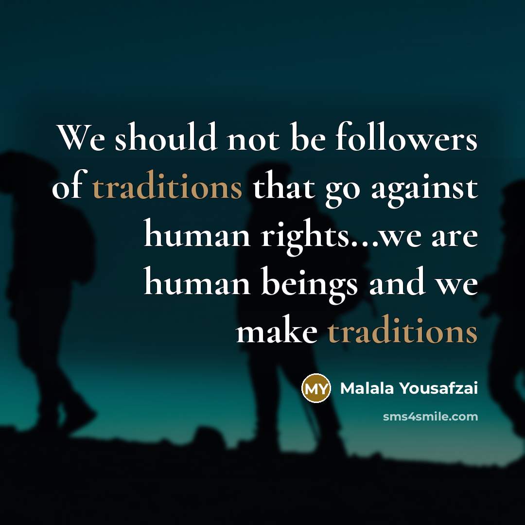 “We should not be followers of traditions that go against…” quote by Malala Yousafzai