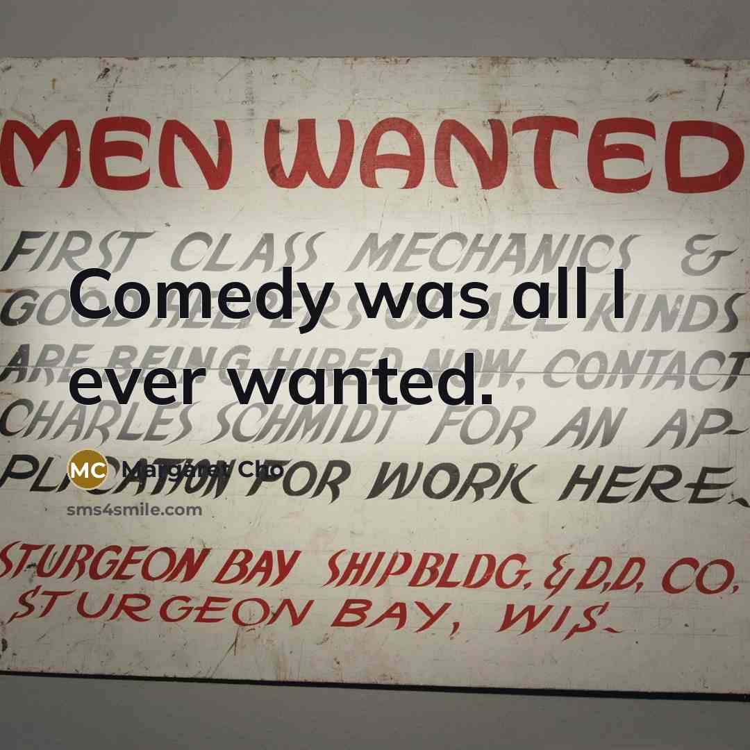 “Comedy was all I ever wanted.…” quote by Margaret Cho