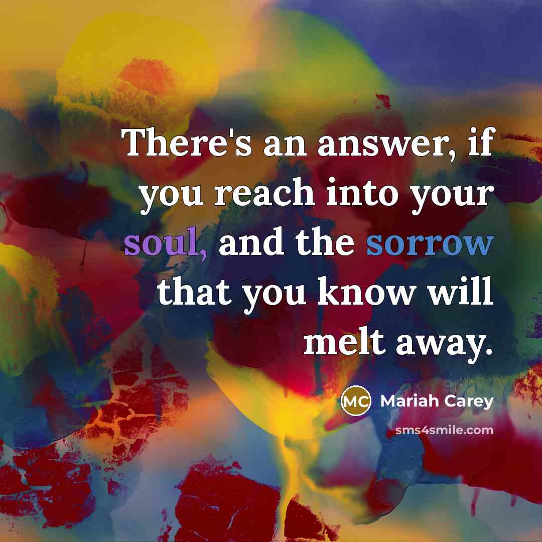 “There's an answer, if you reach into your soul, and…” quote by Mariah Carey