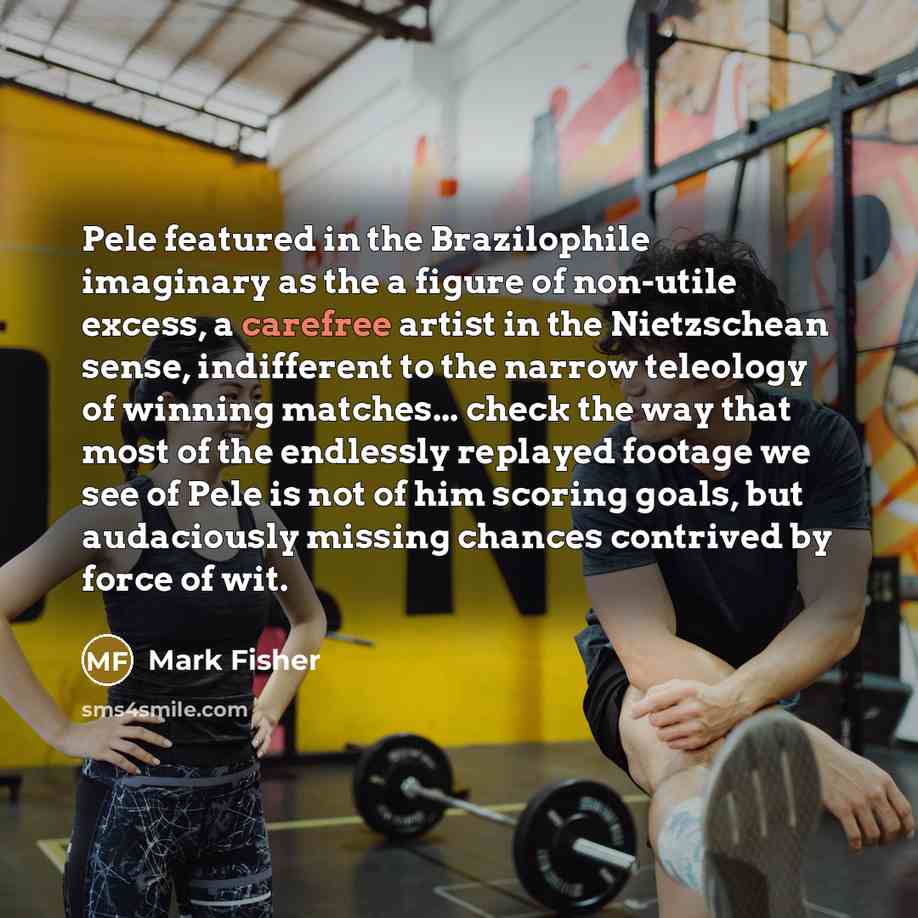 “Pele featured in the Brazilophile imaginary as the a figure…” quote by Mark Fisher