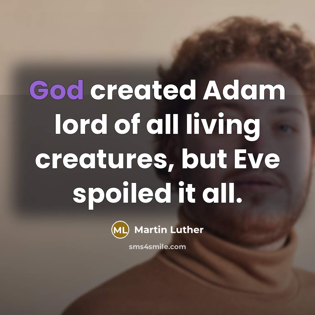 “God created Adam lord of all living creatures, but Eve…” quote by Martin Luther