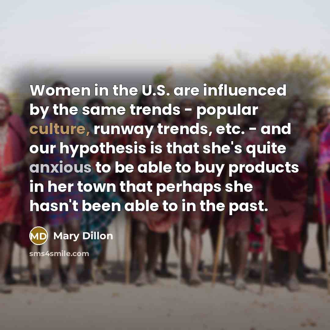 “Women in the U.S. are influenced by the same trends…” quote by Mary Dillon