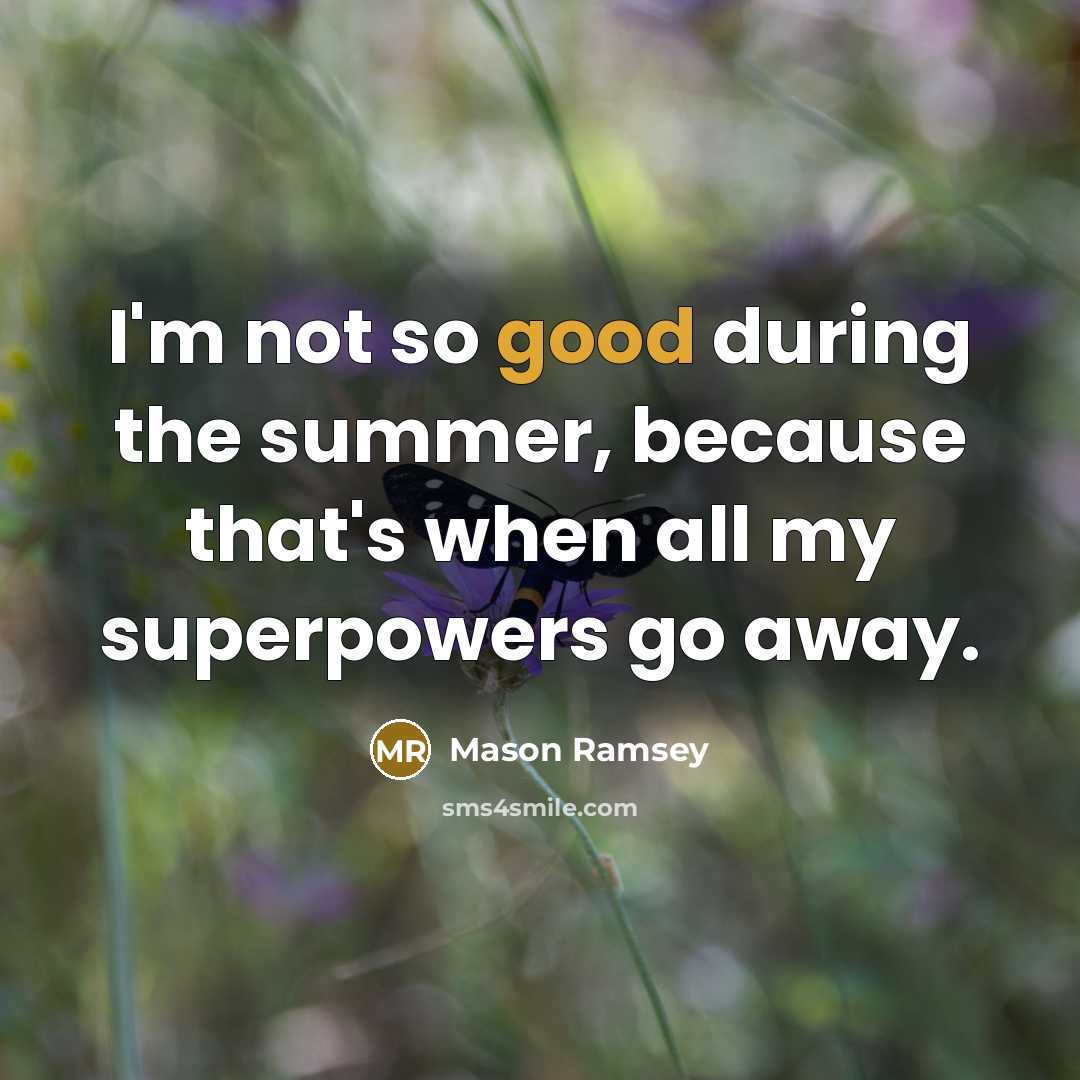 “I'm not so good during the summer, because that's when…” quote by Mason Ramsey