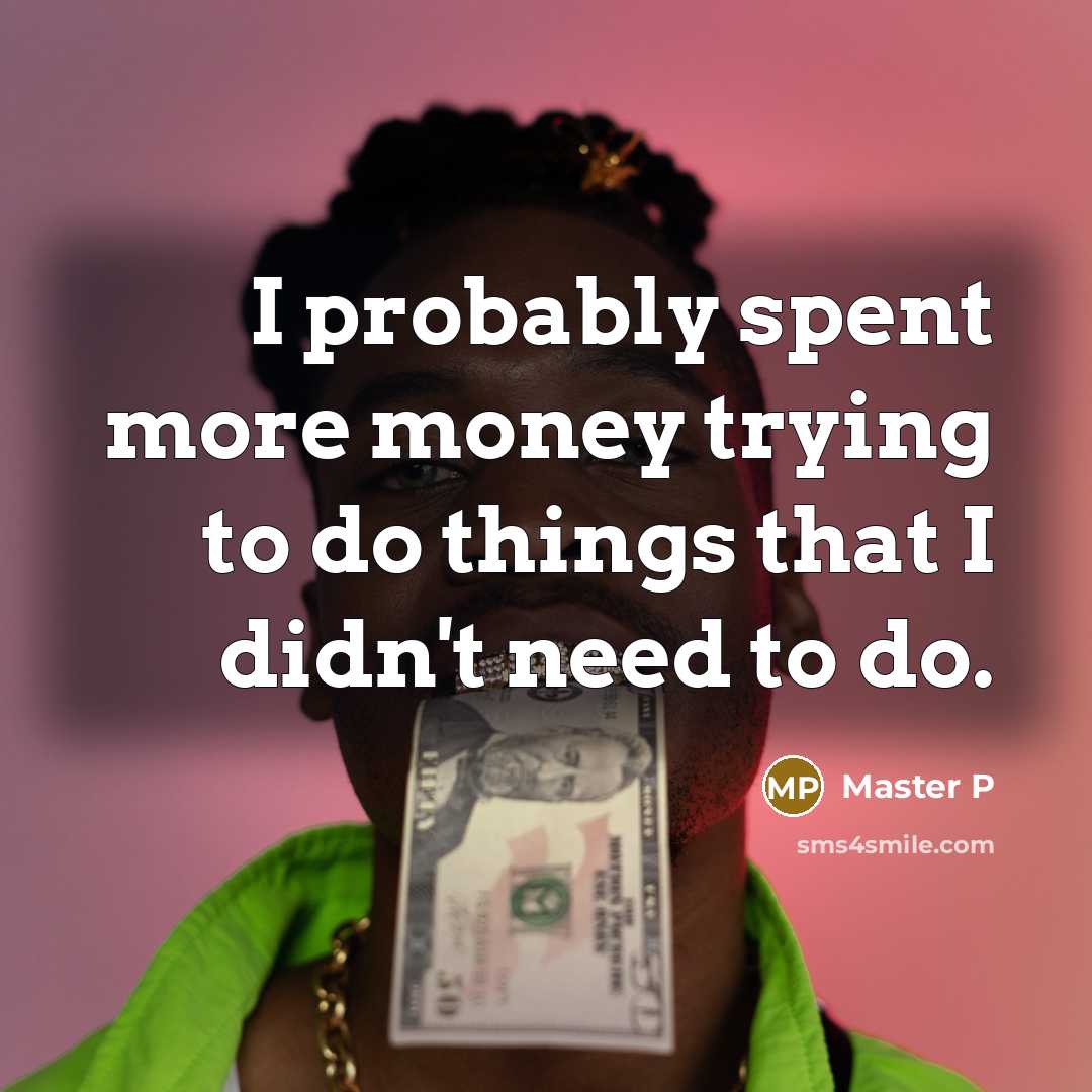 “I probably spent more money trying to do things that…” quote by Master P