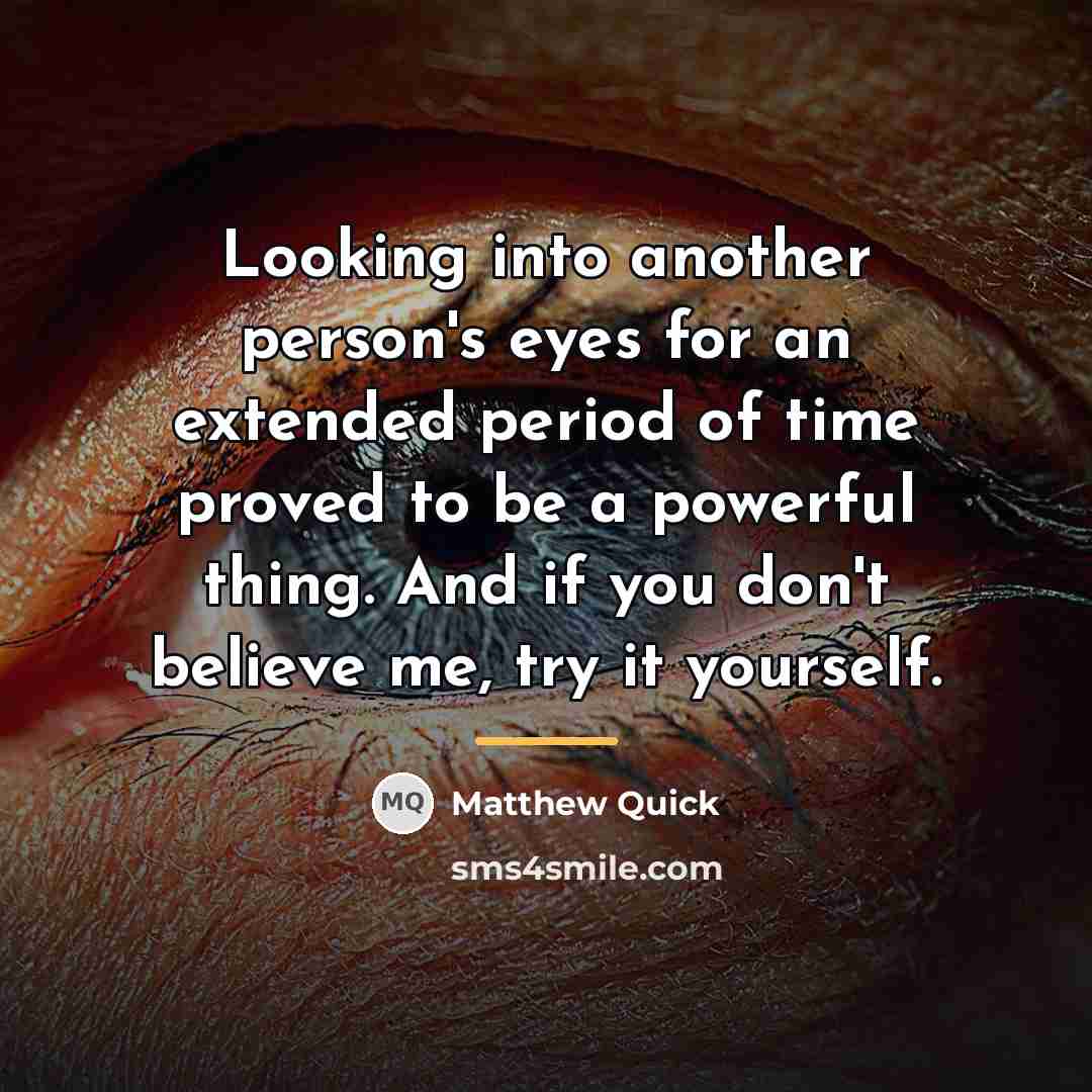 “Looking into another person's eyes for an extended period of…” quote by Matthew Quick