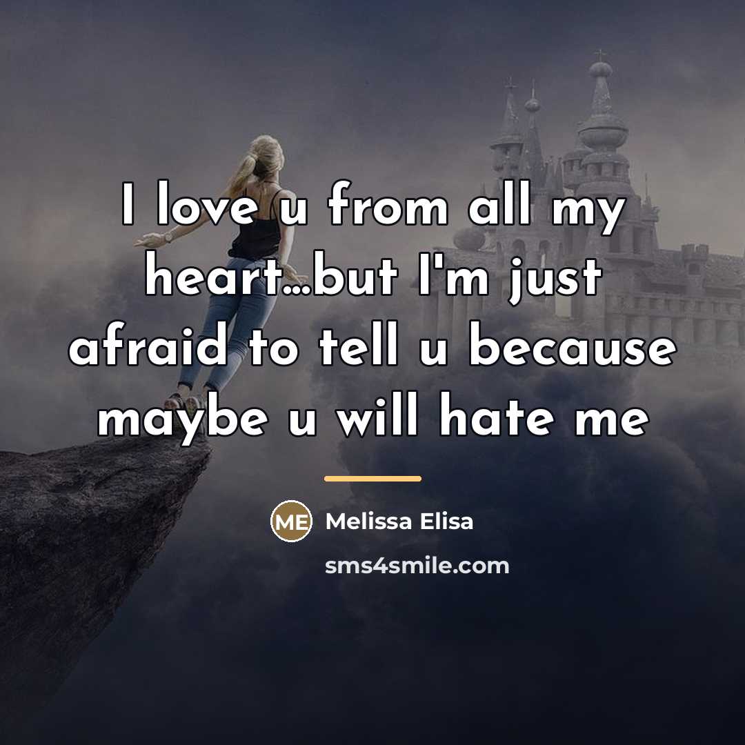 “I love u from all my heart...but I'm just afraid…” quote by Melissa Elisa