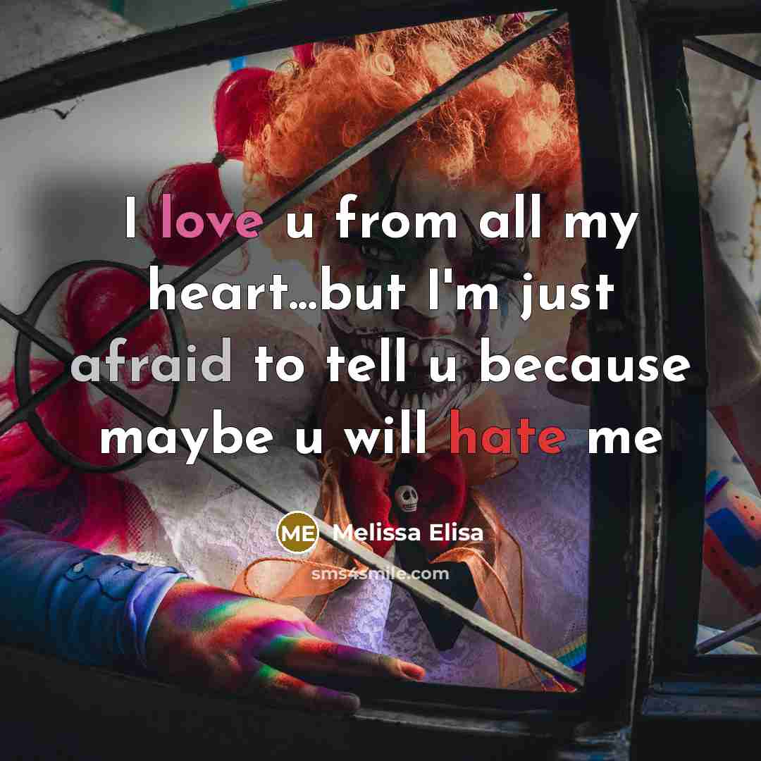 “I love u from all my heart...but I'm just afraid to tell u because maybe u will hate me” quote by Melissa Elisa