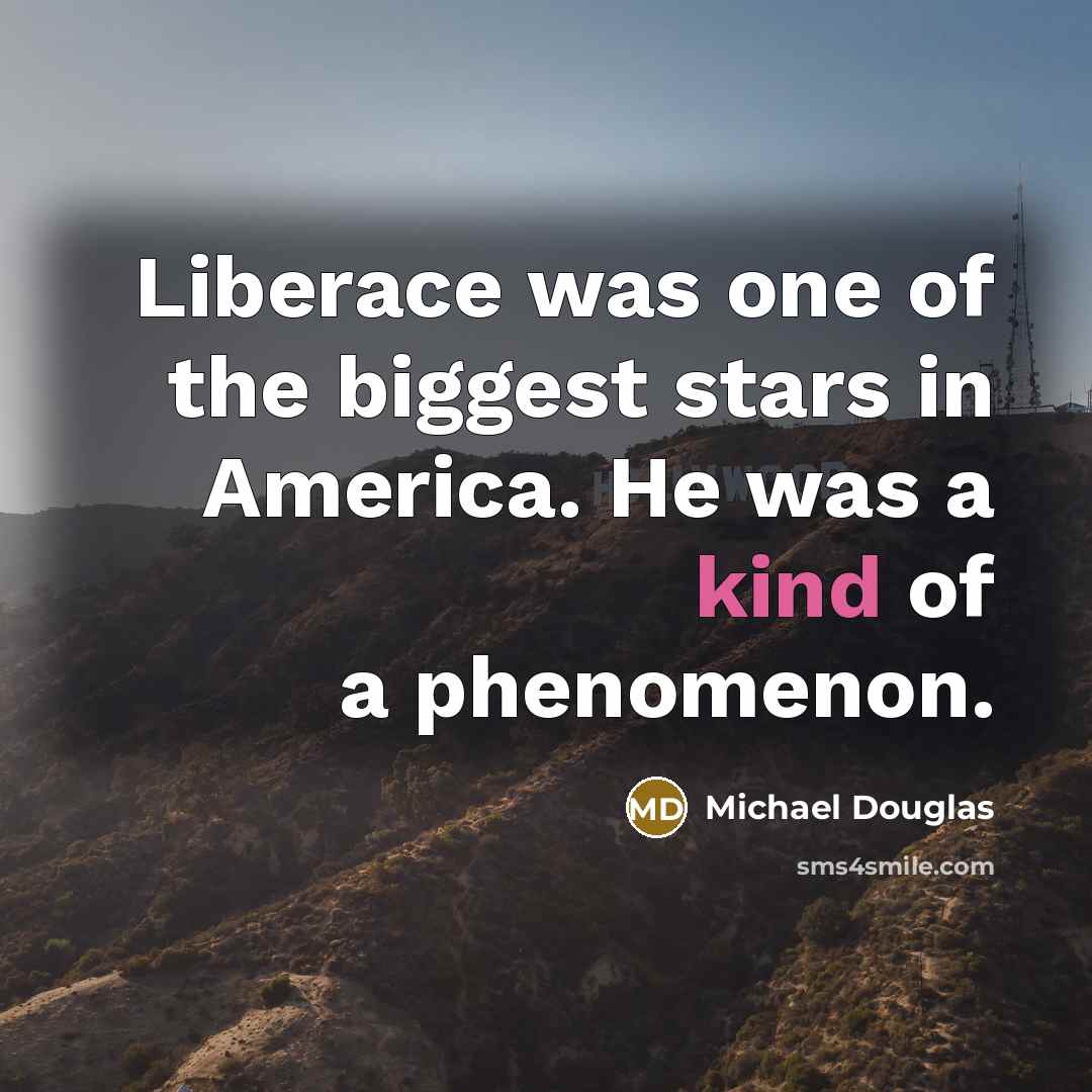 “Liberace was one of the biggest stars in America. He…” quote by Michael Douglas