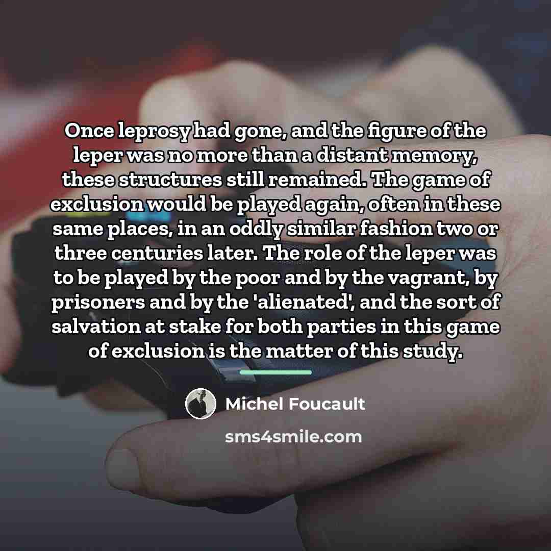 “Once leprosy had gone, and the figure of the leper…” quote by Michel Foucault
