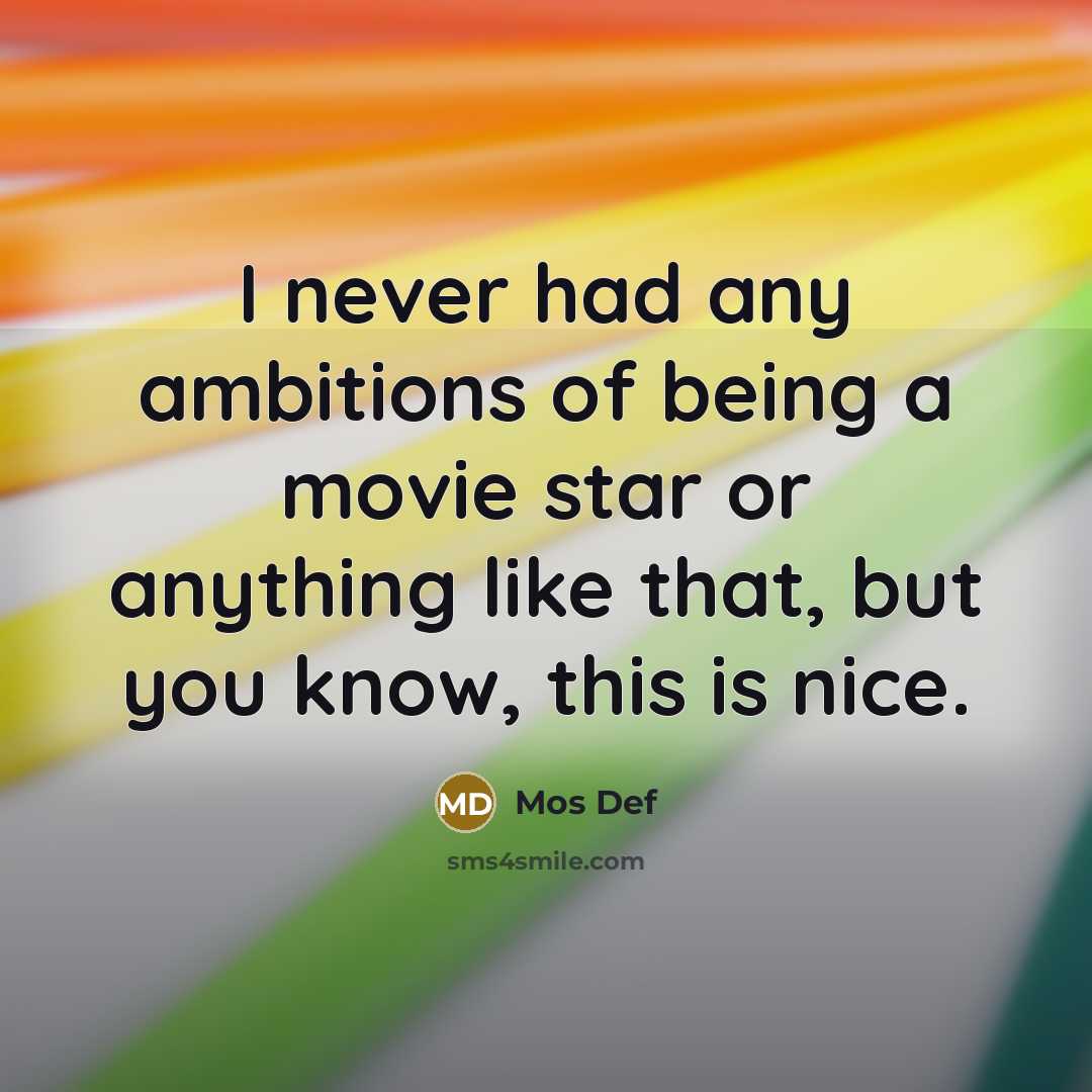 “I never had any ambitions of being a movie star…” quote by Mos Def