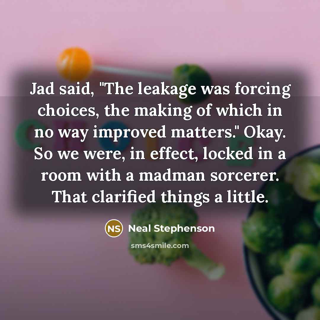 “Jad said, "The leakage was forcing choices, the making of…” quote by Neal Stephenson